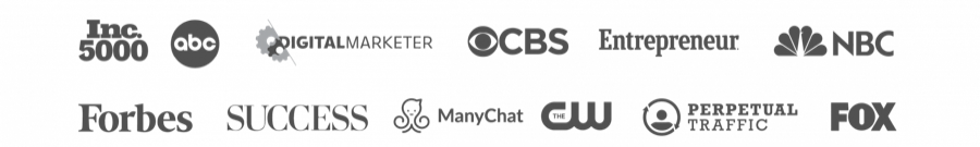 Featured in Inc 5000, ABC, DigitalMarketer, CBS, Entrepreneur, NBC, Forbes, SUCCESS, ManyChat, CW, Perpetual Traffic, and FOX